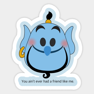 Ain’t never had a friend like me Sticker